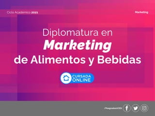 Diplomatura en
Marketing
de Alimentos y Bebidas
Ciclo Académico 2021 Marketing
/PosgradosUCES
CURSADA
ONLINE
uces.edu.ar/posgrados
 