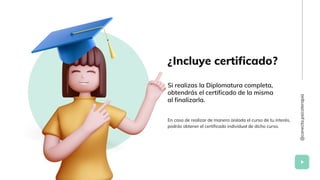 ¿Incluye certificado?
Si realizas la Diplomatura completa,
obtendrás el certificado de la misma
al finalizarla.
En caso de...
