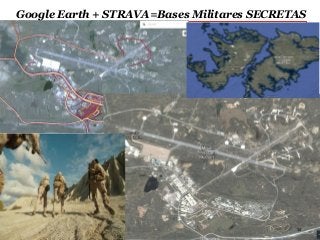Rosario, Argentina 34
Diplomatura en Seguridad Integrada
Google Earth + STRAVA=Bases Militares SECRETAS
 