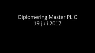 Diplomering Master PLIC
19 juli 2017
 