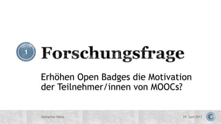 329. Juni 2017Katharina Hohla
1
Erhöhen Open Badges die Motivation
der Teilnehmer/innen von MOOCs?
 
