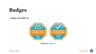 ▪ Badges auf iMooX.at
29. Juni 2017Katharina Hohla 8
Bildquelle: iMooX.at
 