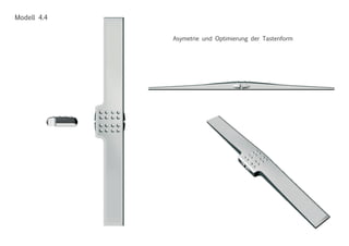 Modell 4.4
Asymetrie und Optimierung der Tastenform
 