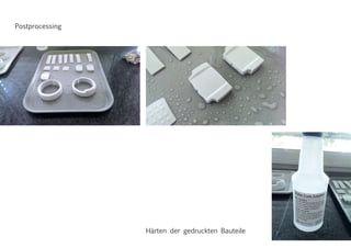 Postprocessing
Härten der gedruckten Bauteile
 
