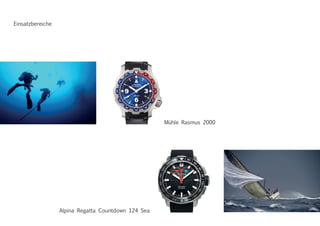 Mühle Rasmus 2000
Alpina Regatta Countdown 124 Sea
Einsatzbereiche
 