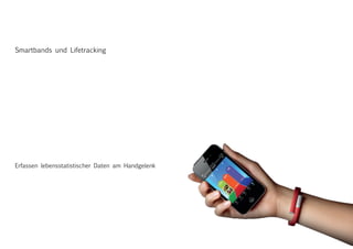 Smartbands und Lifetracking
Erfassen lebensstatistischer Daten am Handgelenk
 