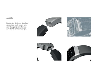 Durch das Verlegen des Ban-
danstoßes nach innen wirkt
der Übergang vom Korpus
zum Band formschlüssiger.
Anstöße
 