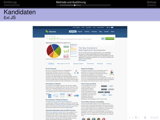 Einführung   Methode und Ausführung   Schluss



Kandidaten
Ext JS
 