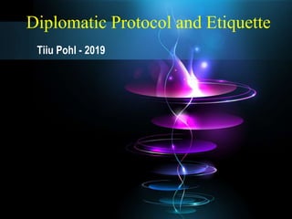 Diplomatic Protocol and Etiquette
Tiiu Pohl - 2019
 