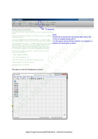 This opens a new GUI dialog box as shown -
Digital Image Processing MATLAB Notes – Akshansh Chaudhary
D
igitalIm
age
Processing
M
ATLAB
N
otes
-Akshansh
 