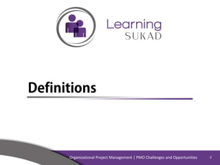 Definitions
Organizational Project Management | PMO Challenges and Opportunities 2
 
