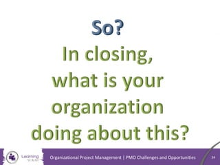 34Organizational Project Management | PMO Challenges and Opportunities
 