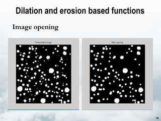 Dilation and erosion based functions  Image opening 