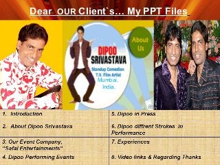 Dear OUR Client`s… My PPT Files
Mumbai,
India.
 