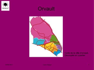 Orvault




                              Carte de la ville d'orvault,
                              Découpée en quartier



10/04/2013     Lucie Surget                              1
 