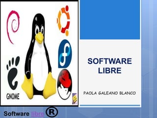SOFTWARE
LIBRE
PAOLA GALEANO BLANCO
Software libre
 