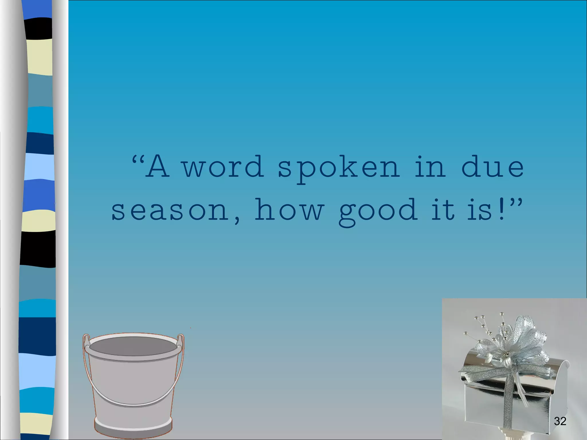 “ A word spoken in due season, how good it is!”  