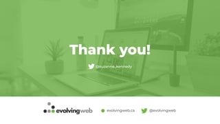 @suzanne_kennedy
evolvingweb.ca @evolvingweb
Thank you!
 