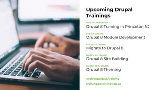 Upcoming Drupal
Trainings
MAY 7-11, IN-PERSON 
Drupal 8 Training in Princeton NJ
FEB 5-8, ONLINE 
Drupal 8 Module Developm...