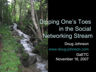 Dipping One’s Toes  in the Social  Networking Stream ,[object Object],[object Object],[object Object]