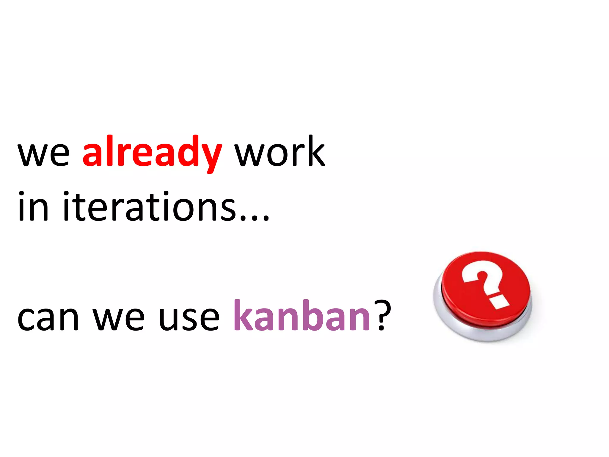 we already work in iterations...can we use kanban?