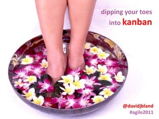 dipping your toes  into kanban @davidjbland #agile2011 