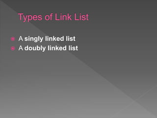  A singly linked list
 A doubly linked list
 