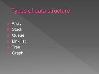  Array
 Stack
 Queue
 Link list
 Tree
 Graph
 