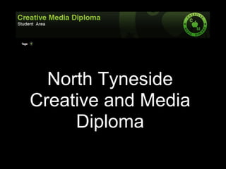 North Tyneside
Creative and Media
     Diploma
 
