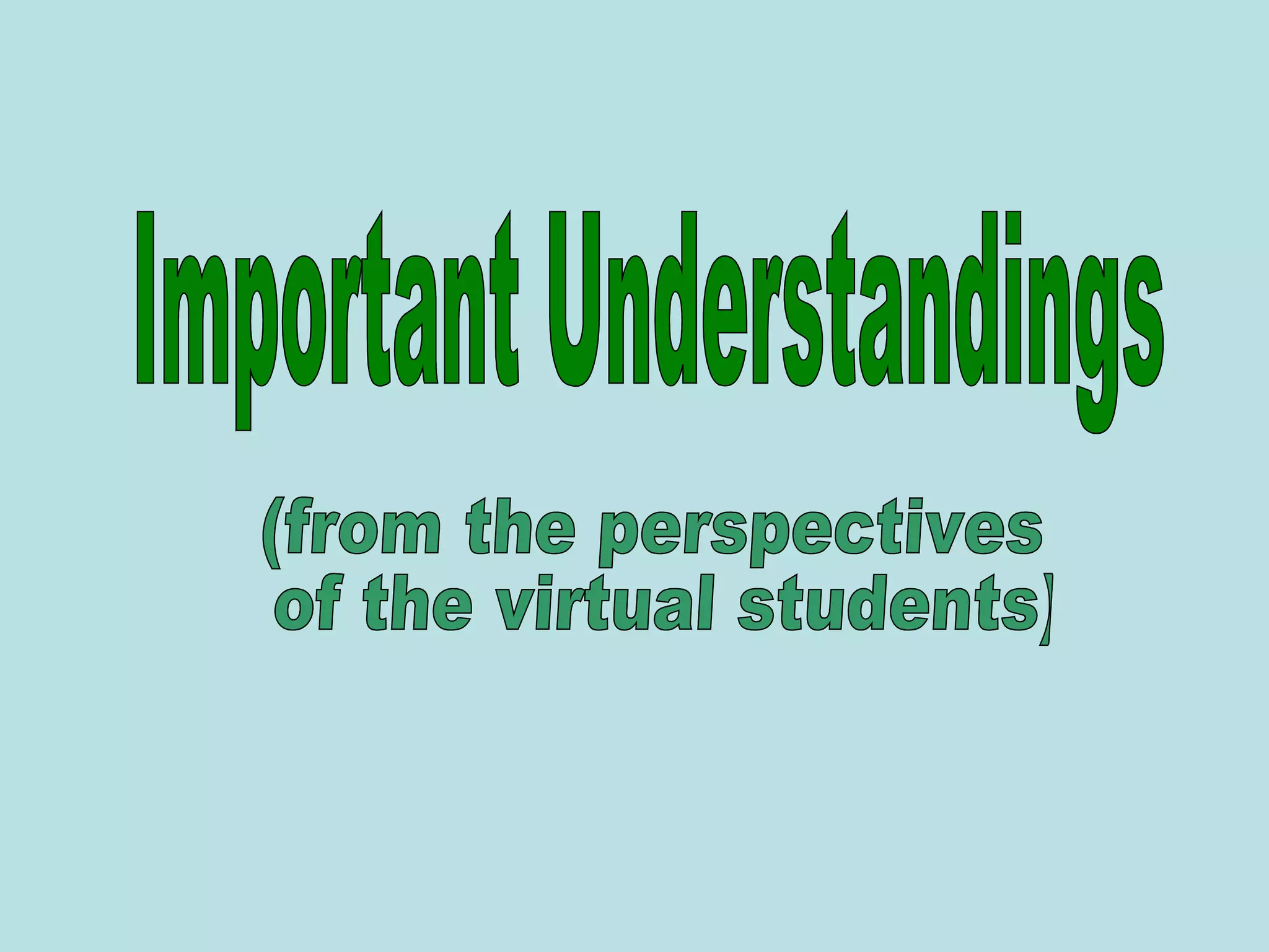 Important Understandings (from the perspectives of the virtual students) 