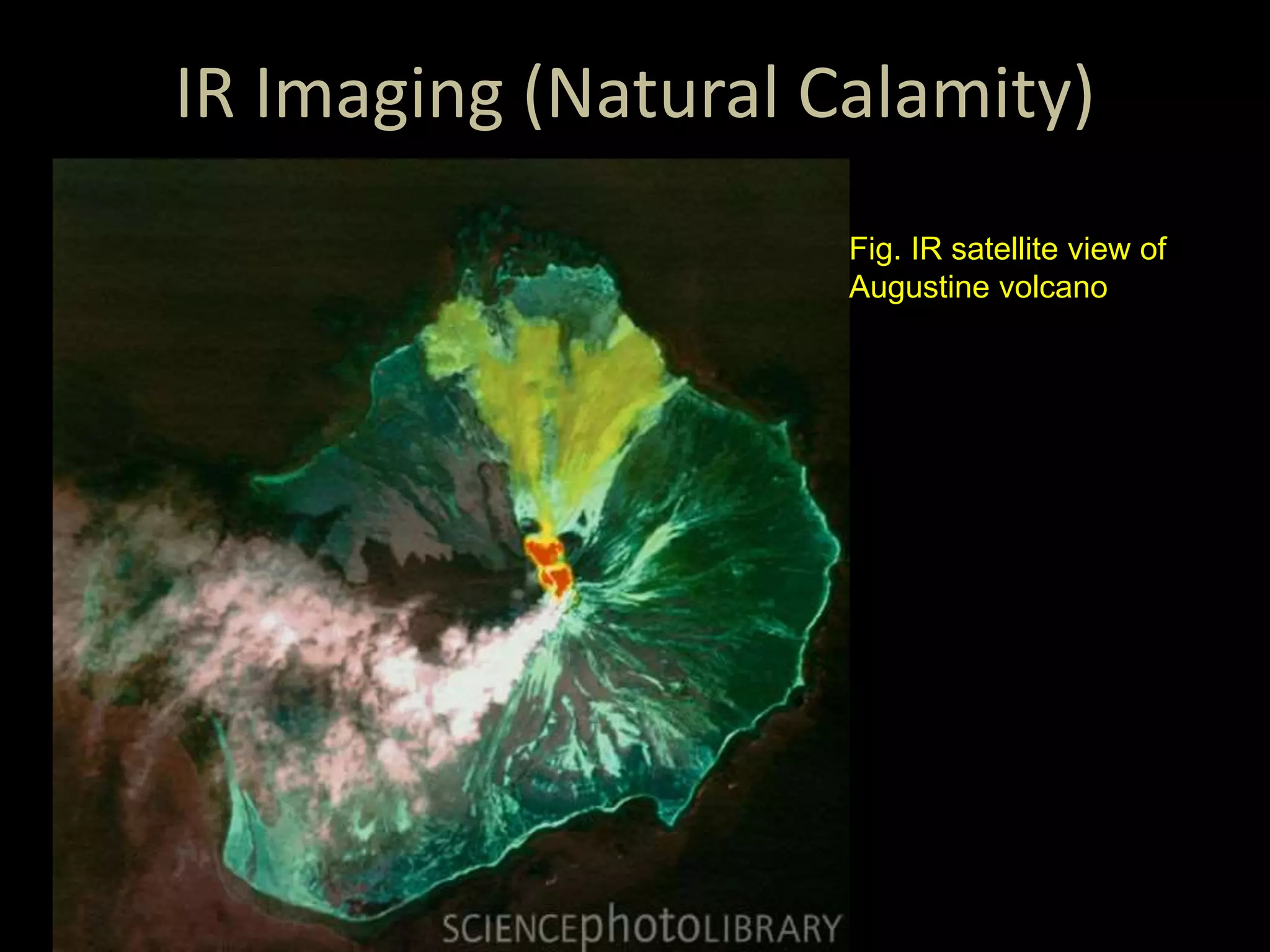 IR Imaging (Natural Calamity)
Fig. IR satellite view of
Augustine volcano
 