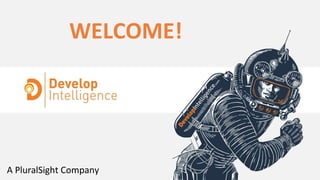 WELCOME!
A PluralSight Company
 
