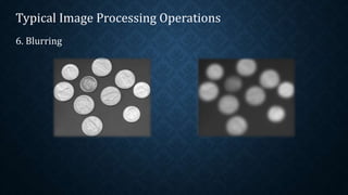 Typical Image Processing Operations 
6. Blurring 
 