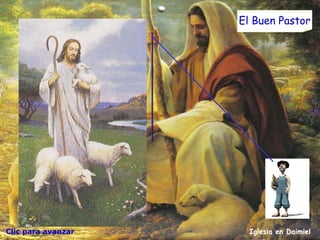 Clic para avanzar Iglesia en Daimiel El Buen Pastor Así como Dios mi Padre me conoce, yo lo conozco él; y de igual manera yo conozco a mis seguidores y ellos me conocen a mí. Yo soy su buen pastor, y ellos son mis ovejas.  