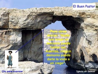 Iglesia en Daimiel El Buen Pastor Pero otros decían: "Nadie que tenga un demonio puede hablar así. Además, ningún demonio puede darle la vista a un ciego".  Clic para avanzar 
