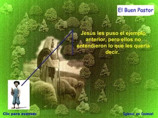 Clic para avanzar Iglesia en Daimiel El Buen Pastor Jesús les puso el ejemplo anterior, pero ellos no entendieron lo que les quería decir.  