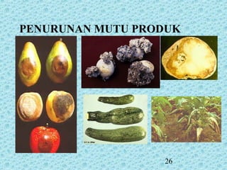 26
PENURUNAN MUTU PRODUK
 