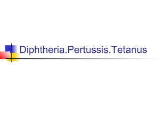 Diphtheria.Pertussis.Tetanus
 