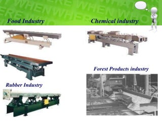 Food Industry Chemical industry
Rubber Industry
Forest Products industry
 