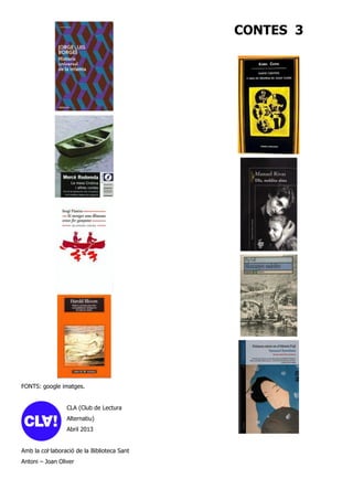 FONTS: google imatges.
CLA (Club de Lectura
Alternatiu)
Abril 2013
Amb la col·laboració de la Biblioteca Sant
Antoni – Joan Oliver
CONTES 3
 