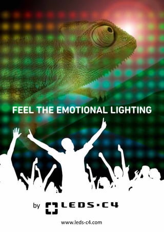 www.leds-c4.com
by
FEEL THE EMOTIONAL LIGHTING
 