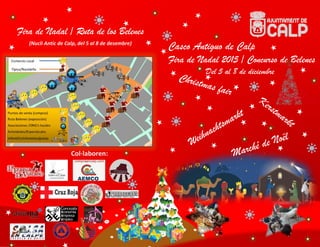 Fira de Nadal / Ruta de los Belenes
(Nucli Antic de Calp, del 5 al 8 de desembre)
Casco Antiguo de Calp
Fira de Nadal 2015 / Concurso de Belenes
Del 5 al 8 de diciembre
Col·laboren:
 