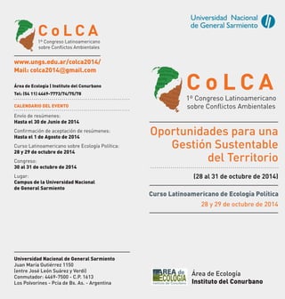 www.ungs.edu.ar/colca2014/
Mail: colca2014@gmail.com
Área de Ecología | Instituto del Conurbano
Tel: (54 11) 4469-7773/74/...