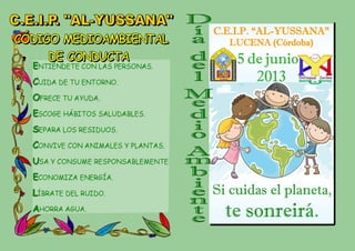 Si cuidas el planeta,
te sonreirá.
C.E.I.P. “AL-YUSSANA”
LUCENA (Córdoba)
5 de junio
2013
 