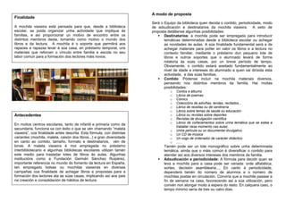 Finalidade
A mochila viaxeira está pensada para que, desde a biblioteca
escolar, se poida organizar unha actividade que implique ás
familias, e así proporcionar un motivo de encontro entre os
distintos membros desta, tomando como motivo o mundo dos
libros e da lectura. A mochila é o soporte que permitirá aos
rapaces e rapazas levar á súa casa, en préstamo temporal, uns
materiais que reforcen o vínculo entre familia e escola no seu
labor común para a formación dos lectores máis novos.

A modo de proposta
Será o Equipo da biblioteca quen decida o contido, periodicidade, modo
de adxudicación e destinatarios da mochila viaxeira. A xeito de
proposta detállanse algunhas posibilidades:
 Destinatarios: a mochila pode ser empregada para introducir
temáticas determinadas desde a biblioteca escolar ou achegar
as novidades ás aulas. A súa finalidade fundamental será a de
achegar materiais para poñer en valor os libros e a lectura no
contexto familiar, mediante o préstamo dun pequeno lote de
libros e outros soportes que o alumnado levará de forma
rotatoria ás súas casas, por un breve período de tempo.
Obviamente, o contido estará axeitado fundamentalmente ao
nivel de idade e intereses do alumnado a quen vai dirixida esta
actividade, e das súas familias.
 Contido: Pódense incluír na mochila materiais diversos,
pensando nos distintos membros da familia. Hai moitas
posibilidades:
o
o
o
o
o
o
o
o
o

Antecedentes
En moitos centros escolares, tanto de infantil e primaria como de
secundaria, funciona xa con éxito o que se vén chamando “maleta
viaxeira”, coa finalidade antes descrita. Esta fórmula, con distintas
variantes (mochila, maleta, caixón dos libros...) e gran diversidade
en canto ao contido, tamaño, formato e destinatarios, vén de
lonxe. A maleta viaxeira é moi empregada no préstamo
interbibliotecario e algunhas bibliotecas escolares utilizan tamén
este medio para trasladar lotes de libros ás aulas. Algunhas
institucións como a Fundación Germán Sánchez Ruipérez,
importante referencia no mundo do fomento da lectura en España,
ten empregado bolsas ou mochilas viaxeiras en diversas
campañas coa finalidade de achegar libros e propostas para a
formación dos lectores ata as súas casas, implicando así aos pais
na creación e consolidación de hábitos de lectura.

o
o
o
o



Contos e álbums
Libros de poemas
Cómics
Coleccións de adiviñas, lendas, recitados...
Libros de receitas ou de xardinería
Libros sobre temas de saúde ou educación
Libros ou revistas sobre deportes
Revistas de divulgación científica
Libros de coñecementos sobre unha temática que se estea a
traballar nese momento nas aulas
Unha película ou un documental divulgativo
Un CD de música
Un xogo de ordenador de carácter didáctico
......

Tamén pode ser un lote monográfico sobre unha determinada
temática, aínda que o máis común é diversificar o contido para
atender así aos diversos intereses dos membros da familia.
Adxudicación e periodicidade: A fórmula para decidir quen se
leva a mochila para a casa pode ser variada: orde alfabética,
sorteo, decisión asamblearia.... En canto á periodicidade,
dependerá tamén do número de alumnos e o número de
mochilas postas en circulación. Conviría que a mochila pasase a
fin de semana na casa, favorecendo así a súa utilización, pero
convén non alongar moito a espera do resto. En calquera caso, o
tempo mínimo sería de tres ou catro días.

 