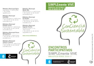 ENCONTROS
PARTICIPATIVOS
SIMPLEmente VIVE
BIBLIOTECA VERDE 2016-17
Estainformaciónestáimpresaenpapel100%recicladoeFSC
SIMPLEmente VIVE
PROPOSTAS SUSTENTABLES
PARA UN MUNDO MELLORBiblioteca Municipal Ágora
Lugar Gramela, 17, 15010 A Coruña
T.: 981 189 886
bagora@coruna.es
Biblioteca Municipal
Castrillón
Praza de Pablo Iglesias, s/n, 15009 A Coruña
T.: 981 184 390 / fax: 981 184 391
bcastrillon@coruna.es
Biblioteca Municipal
Estudos Locais
Rúa Durán Loriga, 10, 1º, 15003 A Coruña
T.: 981 184 386 / Fax: 981 184 385
bestudiosl@coruna.es
Biblioteca Municipal Fórum
Metropolitano
Rúa Río Monelos, 1, 15006 A Coruña
T.: 981 184 298 / Fax: 981 184 295
bforum@coruna.es
Biblioteca Municipal
Infantil e Xuvenil
Rúa Durán Loriga, 10, bx., 15003 A Coruña
T.: 981 184 388 / Fax: 981 184 385
binfantil@coruna.es
Biblioteca Municipal
Monte Alto
Vereda del Polorín 3, 3º, 15002 A Coruña
T.: 981 184 382 / fax: 981 184 383
bmontealto@coruna.es
Biblioteca Municipal
Os Rosales
Praza Elíptica, 1, 15011 A Coruña
T.: 981 184 389 / fax: 981 184 351
brosales@coruna.es
Biblioteca Municipal
Sagrada Familia
Rúa Antonio Pereira, 1-3, bx.,
15007 A Coruña
T.: 981 184 392 / fax: 981 184 393
bsagradaf@coruna.es
www.coruna.es/bibliotecas
 