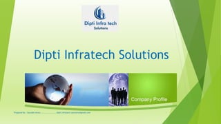 Dipti Infratech Solutions
1Prepared By : Saurabh Arora......................dipti.infratech.solutions@gmail.com
 
