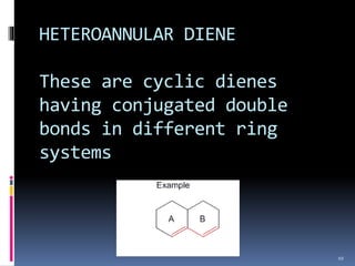 HETEROANNULAR DIENE
These are cyclic dienes
having conjugated double
bonds in different ring
systems
10
 
