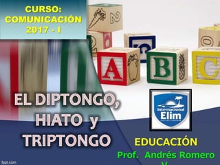 EDUCACIÓN
Prof. Andrés Romero
CURSO:
COMUNICACIÓN
2017 - I
 