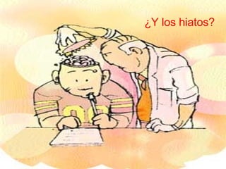 ¿Y los hiatos? ¿Y los hiatos? 